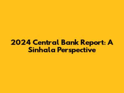 2024 Central Bank Report: A Sinhala Perspective