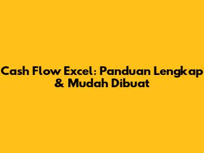 Cash Flow Excel: Panduan Lengkap & Mudah Dibuat