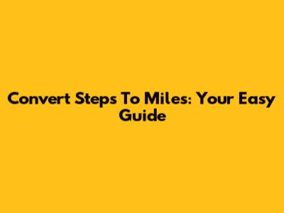 Convert Steps To Miles: Your Easy Guide