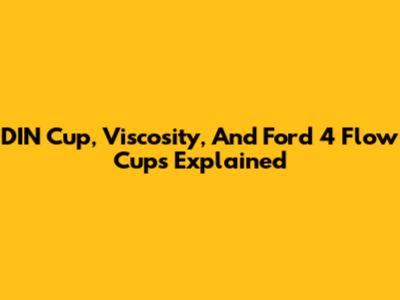 DIN Cup, Viscosity, And Ford 4 Flow Cups Explained