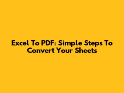 Excel To PDF: Simple Steps To Convert Your Sheets