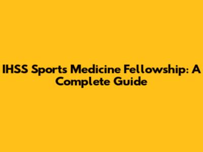IHSS Sports Medicine Fellowship: A Complete Guide