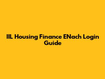 IIL Housing Finance ENach Login Guide