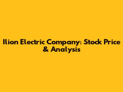 Ilion Electric Company: Stock Price & Analysis