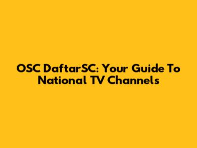 OSC DaftarSC: Your Guide To National TV Channels