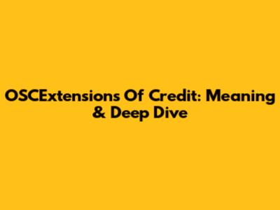 OSCExtensions Of Credit: Meaning & Deep Dive