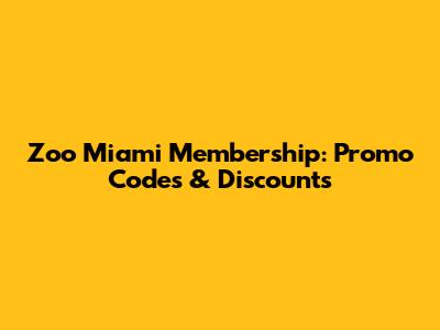 Zoo Miami Membership: Promo Codes & Discounts